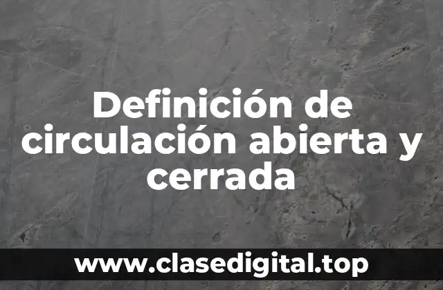 Definición de circulación abierta y cerrada