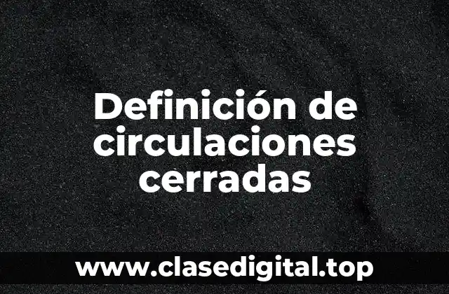 Definición de circulaciones cerradas