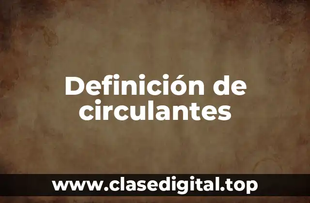 Definición de circulantes