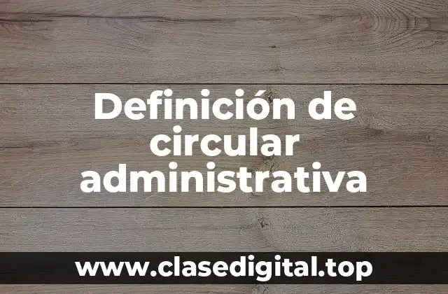 Definición de circular administrativa
