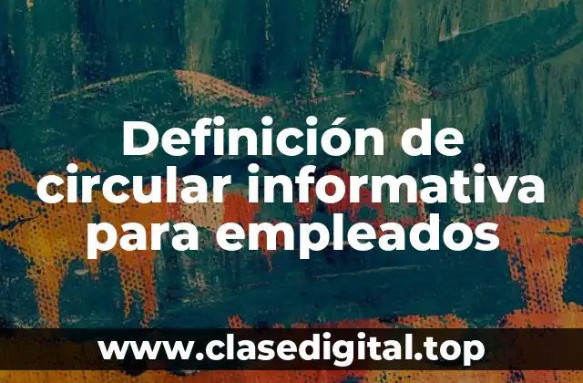 Definición de circular informativa para empleados