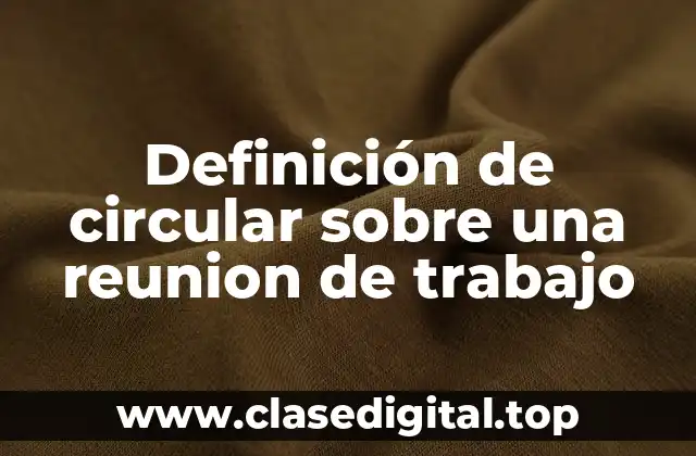 Definición de circular sobre una reunion de trabajo