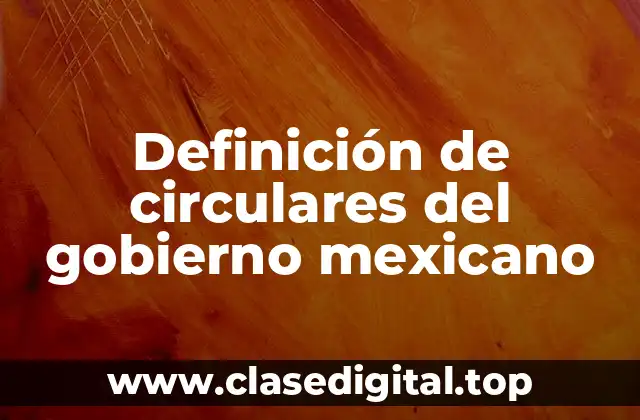 Definición de circulares del gobierno mexicano