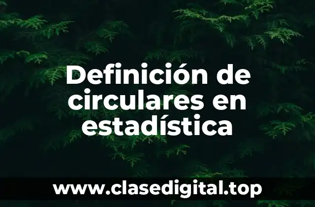 Definición de circulares en estadística
