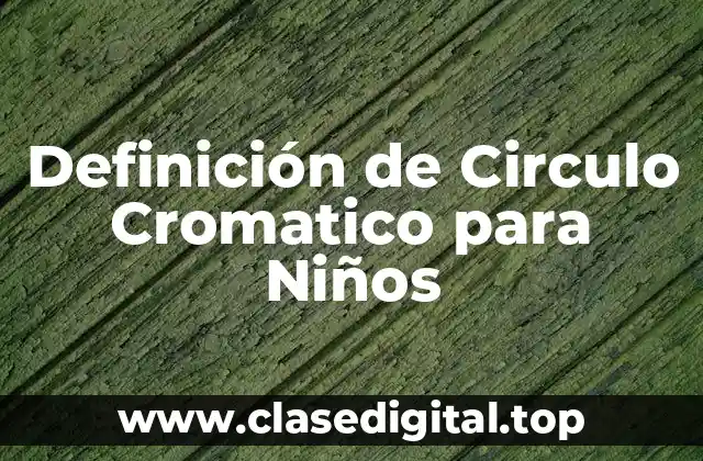 Definición de Circulo Cromatico para Niños