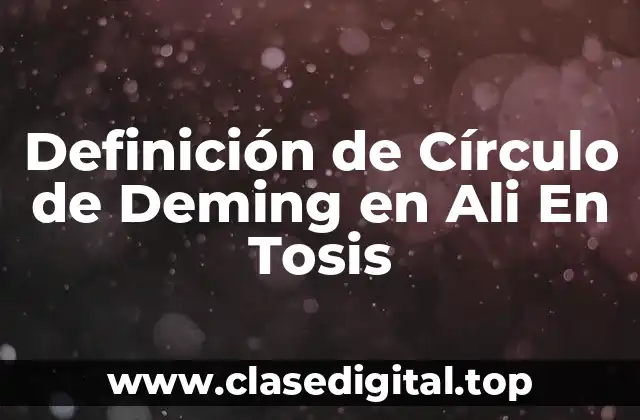 Definición de Círculo de Deming en Ali En Tosis