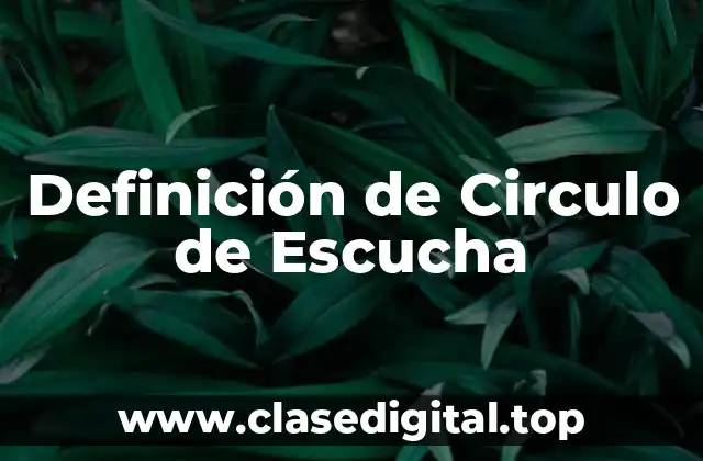 Definición de Circulo de Escucha
