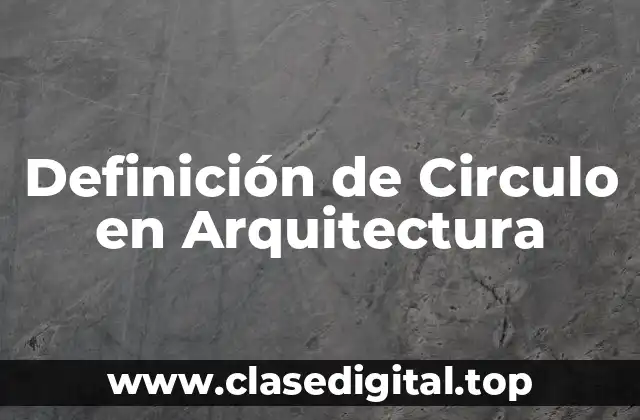 Definición de Circulo en Arquitectura