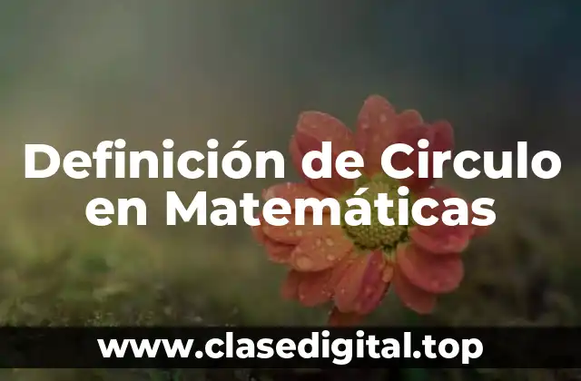 Definición de Circulo en Matemáticas