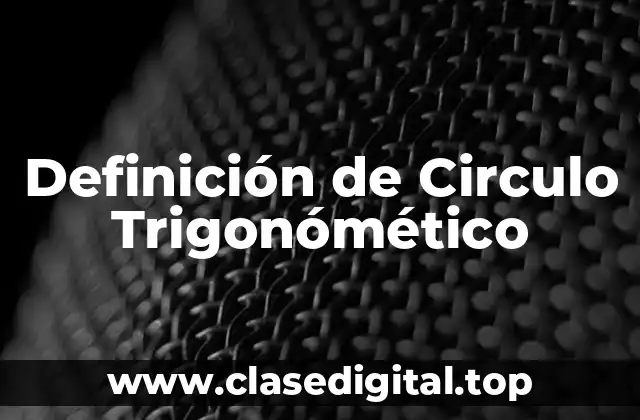 Definición de Circulo Trigonómético