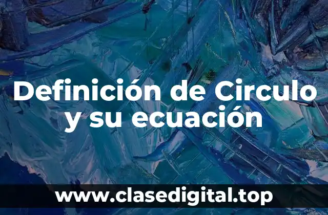 Definición de Circulo y su ecuación