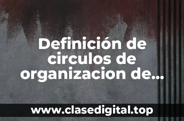 Definición de circulos de organizacion de actividades diarias