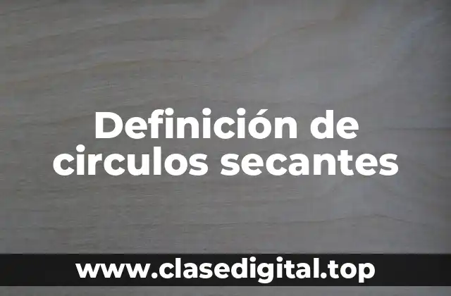 Definición de circulos secantes