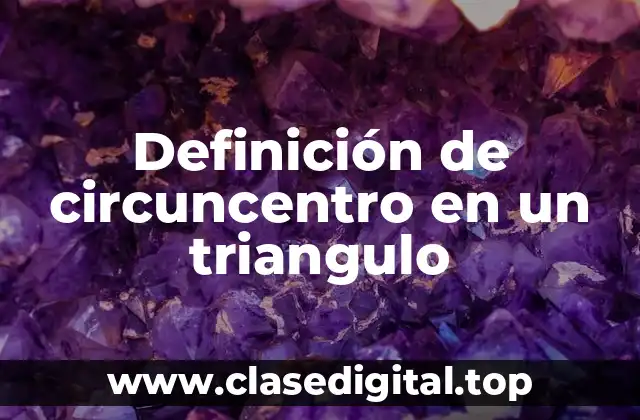 Definición de circuncentro en un triangulo
