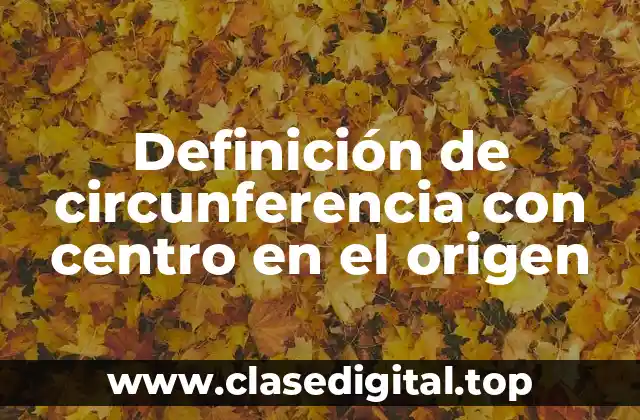 Definición de circunferencia con centro en el origen