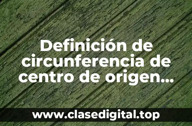 Definición de circunferencia de centro de origen matemáticas