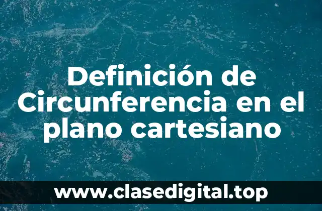 Definición de Circunferencia en el plano cartesiano