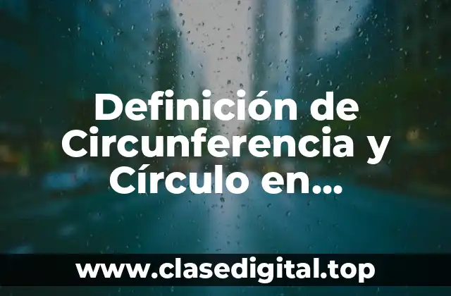 Definición de Circunferencia y Círculo en Geometría