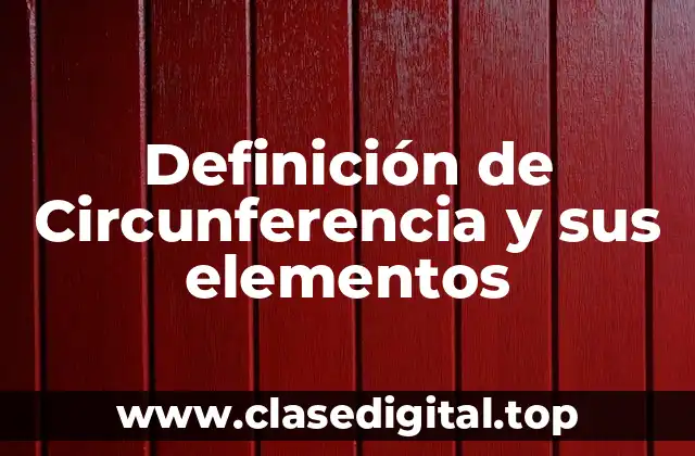 Definición de Circunferencia y sus elementos