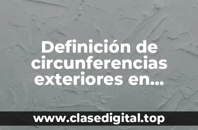 Definición de circunferencias exteriores en matemáticas
