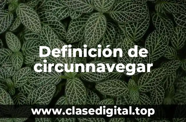 Definición de circunnavegar
