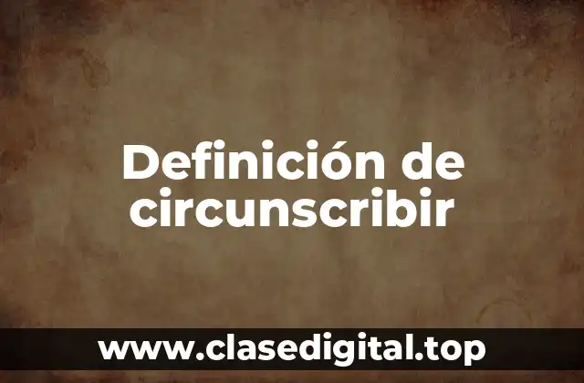 Definición de circunscribir