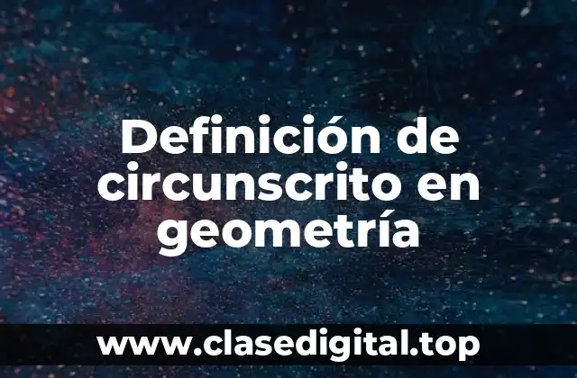 Definición de circunscrito en geometría
