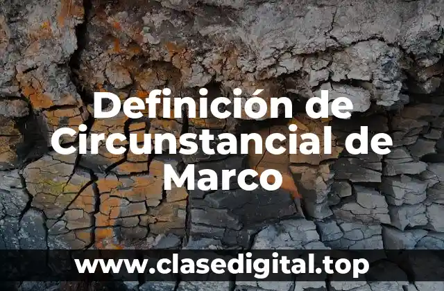 Definición de Circunstancial de Marco