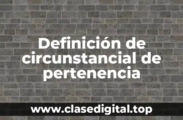 Definición de circunstancial de pertenencia