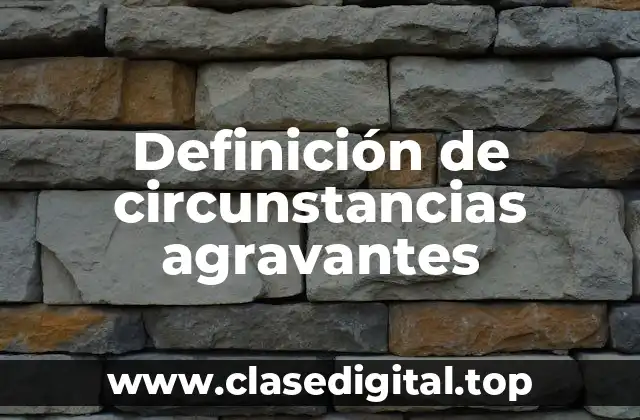 Definición de circunstancias agravantes