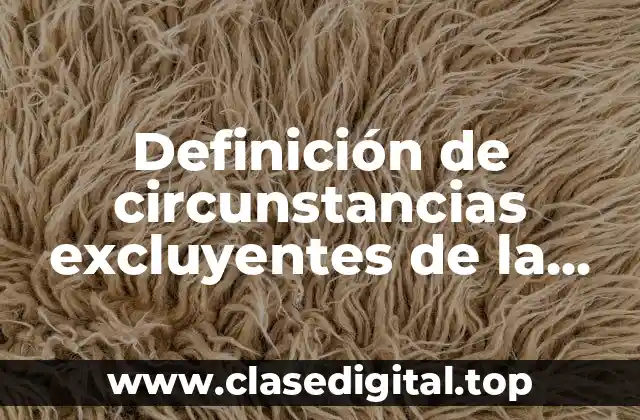 Definición de circunstancias excluyentes de la ilicitud del hecho