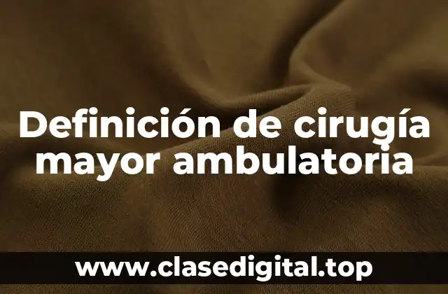 Definición de cirugía mayor ambulatoria