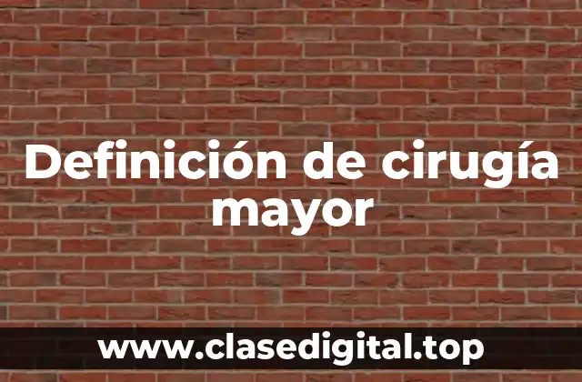 Definición de cirugía mayor