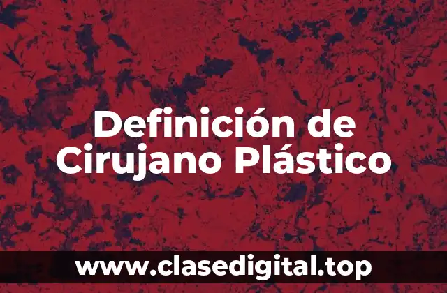 Definición de Cirujano Plástico