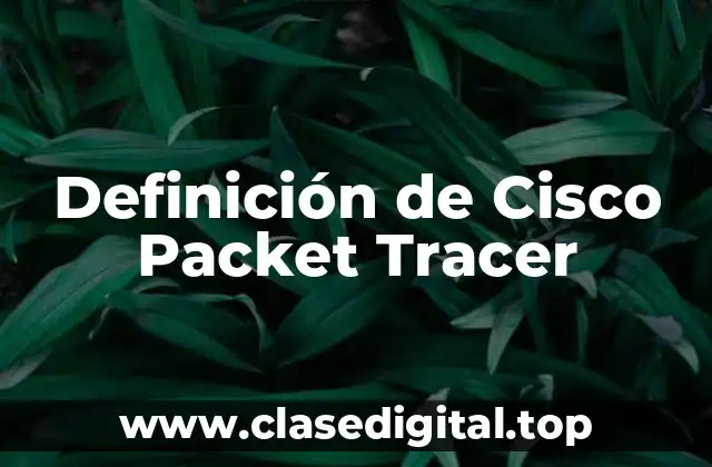 Definición de Cisco Packet Tracer