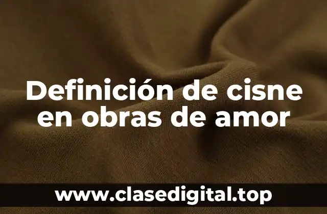 Definición de cisne en obras de amor