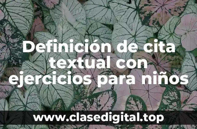 Definición de cita textual con ejercicios para niños