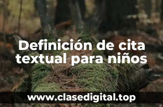 Definición técnica de cita textual para niños