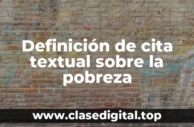 Definición de cita textual sobre la pobreza