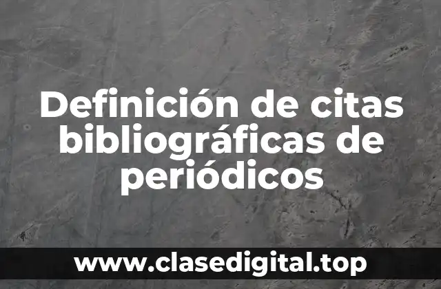 Definición de citas bibliográficas de periódicos