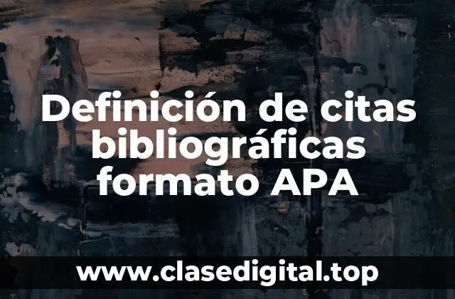 Definición de citas bibliográficas formato APA