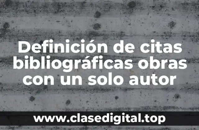 Definición de citas bibliográficas obras con un solo autor