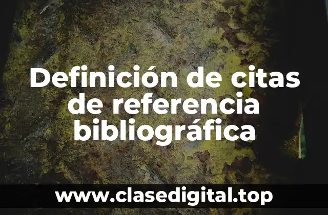 Definición de citas de referencia bibliográfica