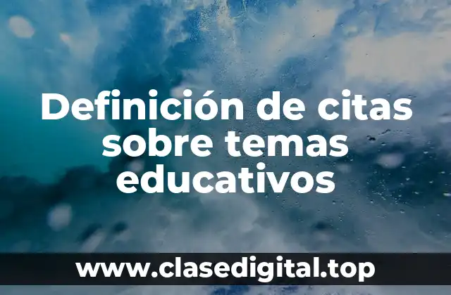 Definición de citas sobre temas educativos