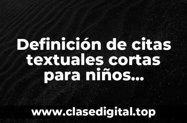 Ejemplos de citas textuales cortas para niños científicos