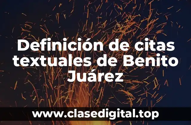 Definición de citas textuales de Benito Juárez