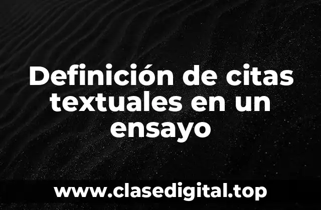 Definición de citas textuales en un ensayo