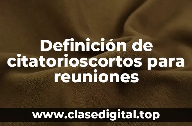 Definición de citatorioscortos para reuniones