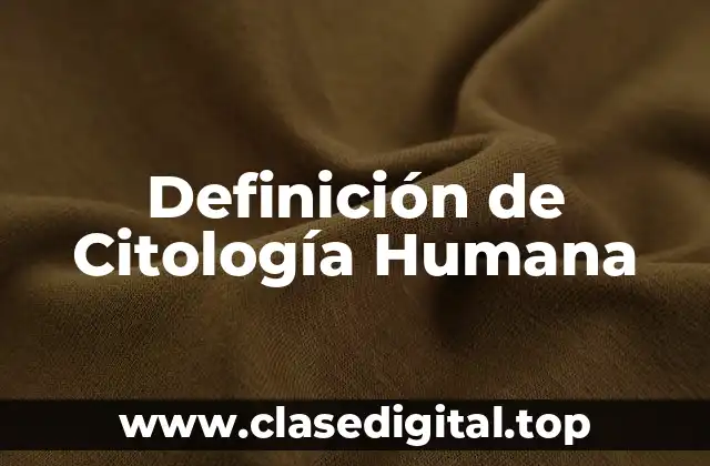 Definición de Citología Humana