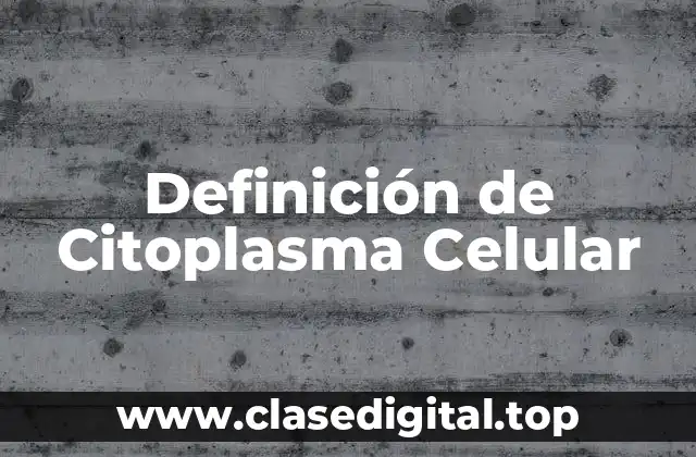 Definición de Citoplasma Celular